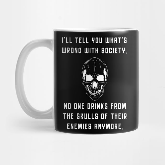 Wrong Society Drink From The Skull Of Your Enemies by Danielle Shipp